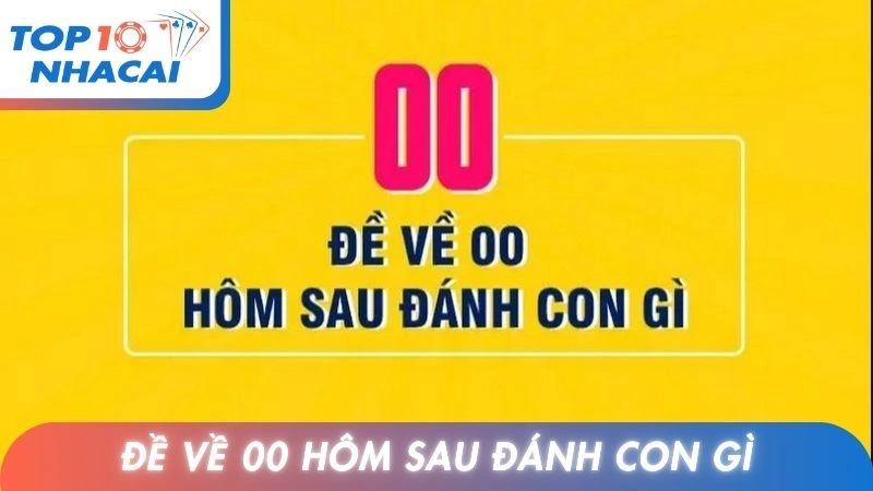 Đề Về 00 Hôm Sau Đánh Con Gì