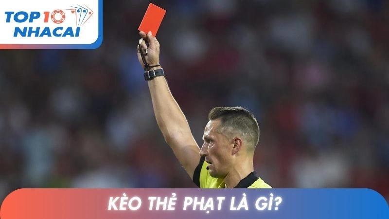 Kèo thẻ phạt là gì?