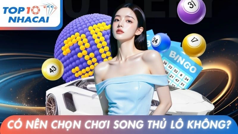 Có nên chọn chơi song thủ lô không?